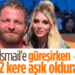 İsmail’e iki kere aşık oldum