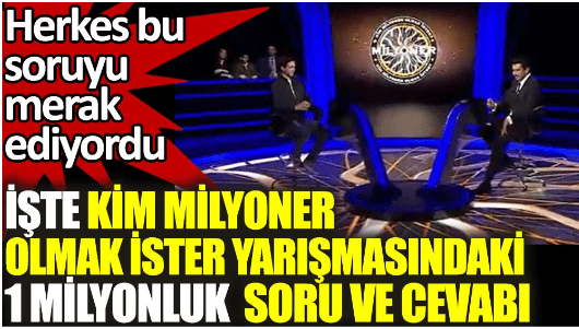 İşte Kim Milyoner Olmak İster yarışmasındaki 1 milyonluk soru