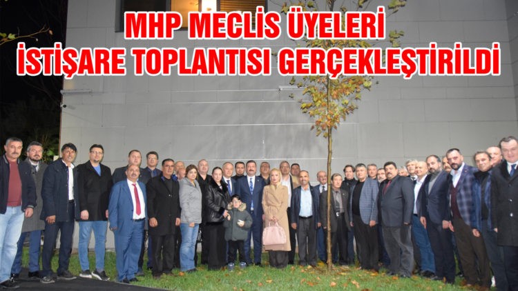MHP MECLİS ÜYELERİ İSTİŞARE TOPLANTISI GERÇEKLEŞTİRİLDİ