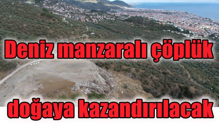 Deniz manzaralı çöplük doğaya kazandırılacak