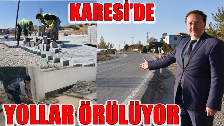 KARESİ’DE YOLLAR ÖRÜLÜYOR
