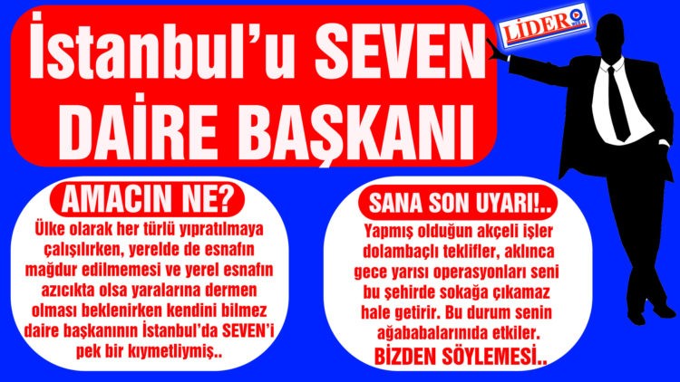 İstanbul’u SEVEN DAİRE BAŞKANI