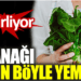 Ispanağı sakın böyle yemeyin