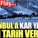 Kar yağışı için İstanbul’a tarih verildi