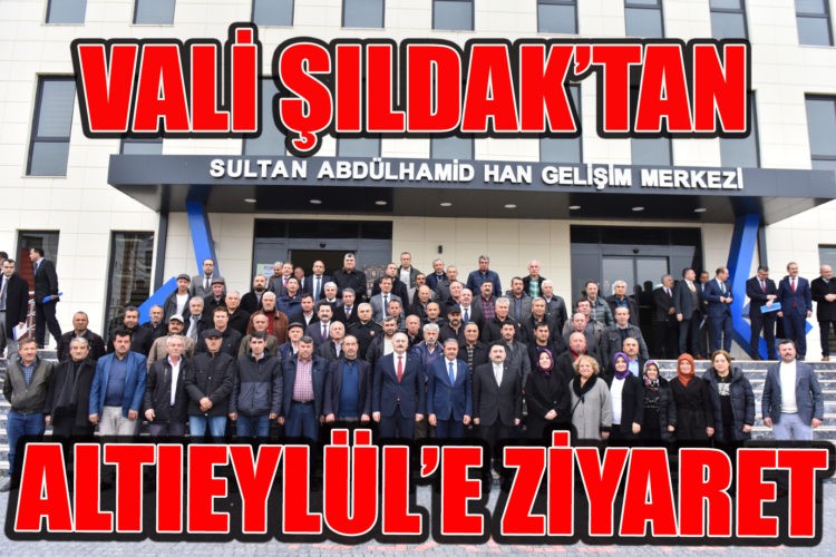 VALİ ŞILDAK’TAN ALTIEYLÜL’E ZİYARET