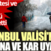 İstanbul Valisi’nden fırtına ve kar uyarısı. Cumartesi ve pazar gününü işaret etti