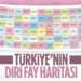 Türkiye’nin yenilenmiş diri fay haritası