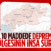 Deprem şehirleri yeniden inşa ediliyor! Bölgelerin ihya süreci 10 maddeyle sıralandı