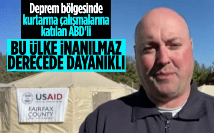 ABD’li arama kurtarma ekibi üyesi: Türkiye inanılmaz derecede dayanıklı bir ülke