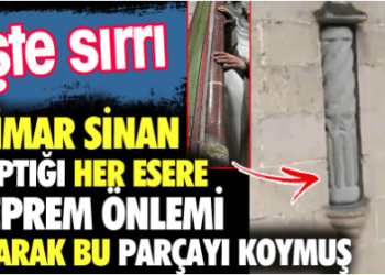 Mimar Sinan yaptığı her esere deprem önlemi olarak bu parçayı koymuş