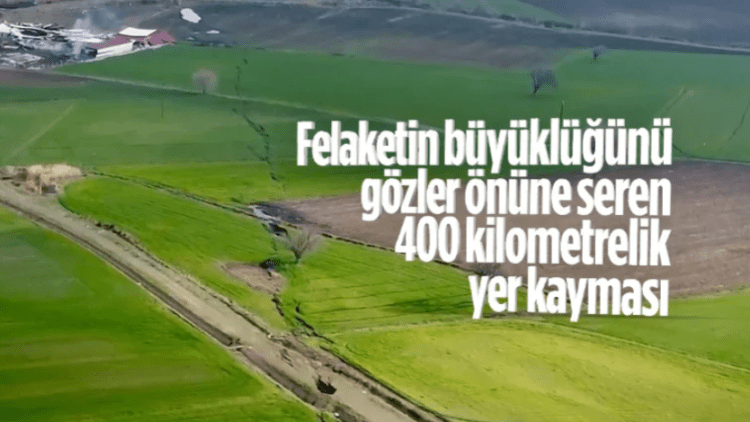 Kahramanmaraş’taki fay kırığı görüntülendi