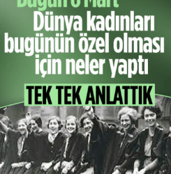 8 Mart Dünya Kadınlar Günü… Dünya kadınları bugünün özel olması için neler yaptı tek tek anlattık