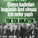 8 Mart Dünya Kadınlar Günü… Dünya kadınları bugünün özel olması için neler yaptı tek tek anlattık