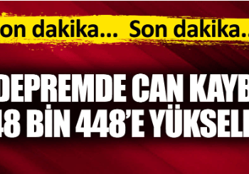 Depremde can kaybı 48 bin 448’e yükseldi