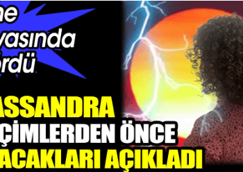 Yine rüyasında gördü. Kassandra seçimlerden önce olacakları açıkladı
