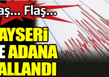 Sıcak haber. Kayseri ve Adana sallandı