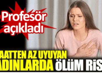 Profesör açıkladı: 5 saatten az uyuyan kadınlarda ölüm riski