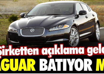 Jaguar batıyor mu? Şirketten açıklama geldi