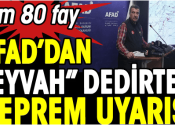 AFAD’dan eyvah dedirten deprem uyarısı. Tam 80 fay