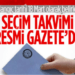 Seçim takvimi Resmi Gazete’de yayınlandı