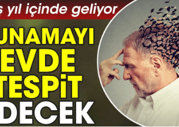 Beş yıl içinde geliyor. Bunamayı evde tespit edecek