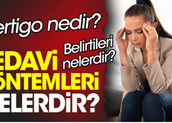 Vertigo nedir? Vertigo belirtileri nelerdir? Vertigo tedavi yöntemleri nelerdir?