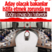 Bakanların milletvekili adayı olması için istifa etmesi gerekir mi sorusu yanıt buldu