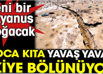 Yeni bir okyanus doğacak. Koca kıta yavaş yavaş ikiye bölünüyor