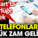 Cep telefonlarına büyük zam geliyor. 28 Mart’ta yürürlüğe girecek