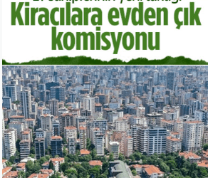 İstanbul’da ev sahiplerinden kiracılara ‘evden çık’ komisyonu