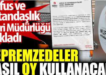 Depremzedeler nasıl oy kullanacak? Nüfus ve vatandaşlık İşleri Müdürlüğü açıkladı
