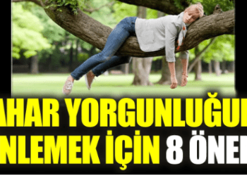 Bahar yorgunluğunu önlemek için 8 öneri