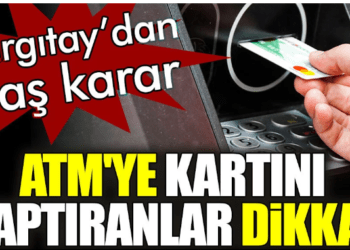 ATM’ye kartını kaptıranlar dikkat. Yargıtay’dan flaş karar