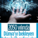2050 yılında Dünya: Çip takıp, uzaylılarla temasa geçeceğiz