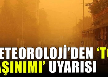 Meteoroloji’den ‘toz taşınımı’ uyarısı