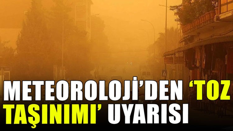 Meteoroloji’den ‘toz taşınımı’ uyarısı