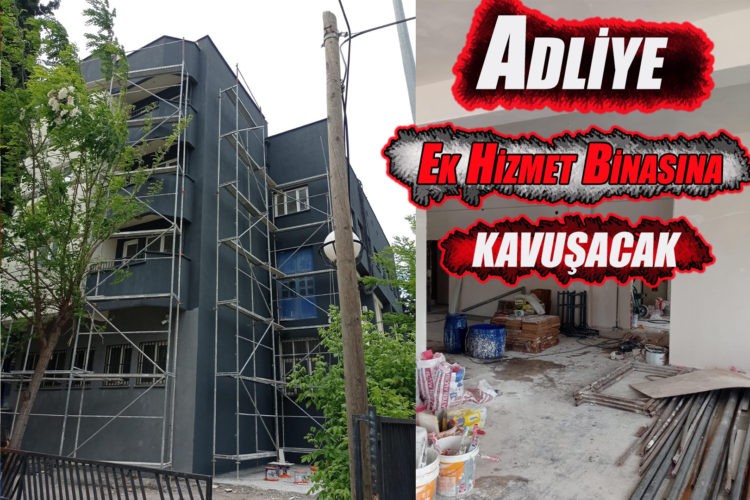 Güçlenen Adliye’nin yeni ek hizmet binasının tadilatı Büyükşehir Belediyesi’nden