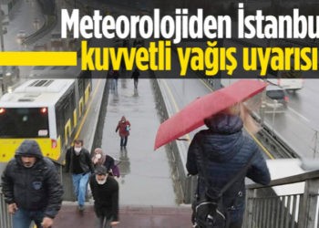 Meteoroloji’den İstanbul için kuvvetli yağış uyarısı geldi