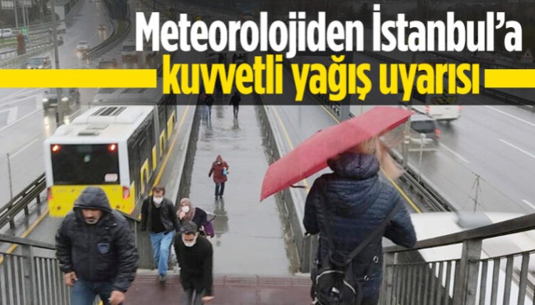 Meteoroloji’den İstanbul için kuvvetli yağış uyarısı geldi