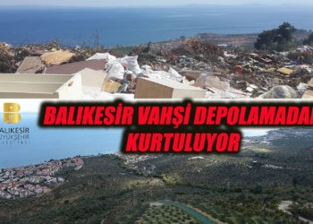 BALIKESİR VAHŞİ DEPOLAMADAN KURTULUYOR