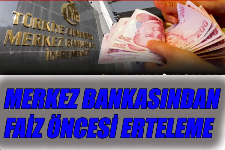 Merkez Bankası’ndan piyasaları hareketlendiren erteleme. Faiz kararı öncesi alındı