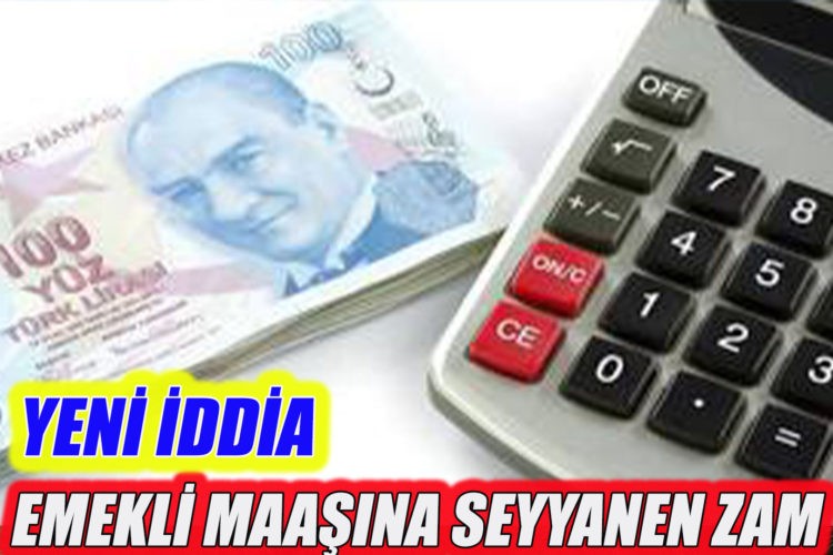 EMEKLİYE SEYYANEN ZAM İÇİN YENİ İDDİA