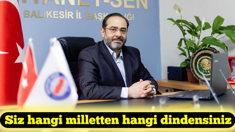 Diyanet-Sen Balıkesir Şube Başkanı Mehmet Akif Gerboğa:Siz hangi milletten hangi dindensiniz