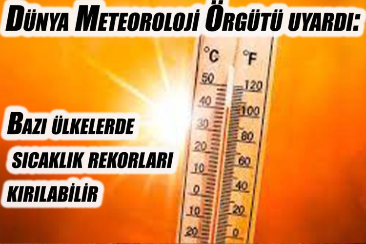 Bazı ülkelerde sıcaklık rekorları kırılabilir