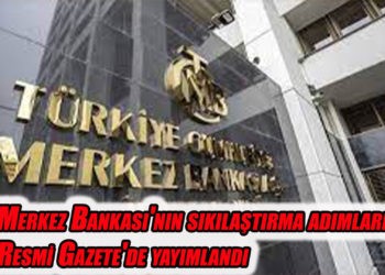 Merkez Bankası’nın sıkılaştırma adımları Resmi Gazete’de yayımlandı