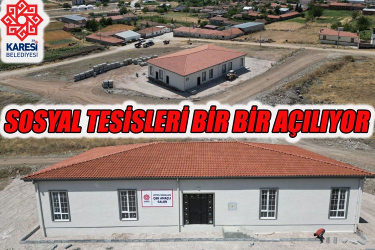 KARESİ’NİN SOSYAL TESİSLERİ BİR BİR AÇILIYOR
