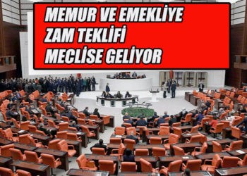 Memur ve emekli zammı bugün TBMM Genel Kurulu’nda