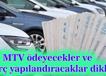 Ek MTV ödeyecekler ve borç yapılandıracaklar dikkat
