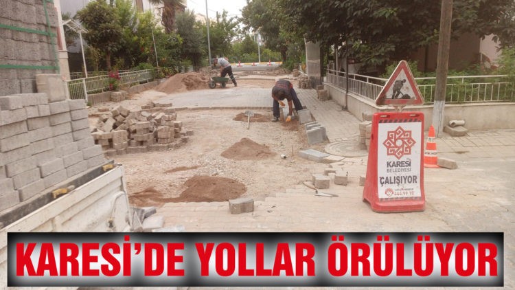 KARESİ’DE YOLLAR ÖRÜLÜYOR