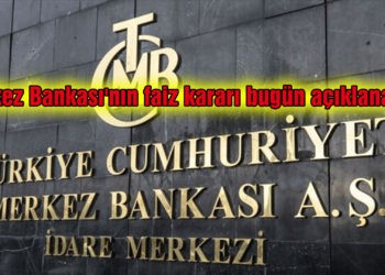 Merkez Bankası’nın faiz kararı bugün açıklanacak